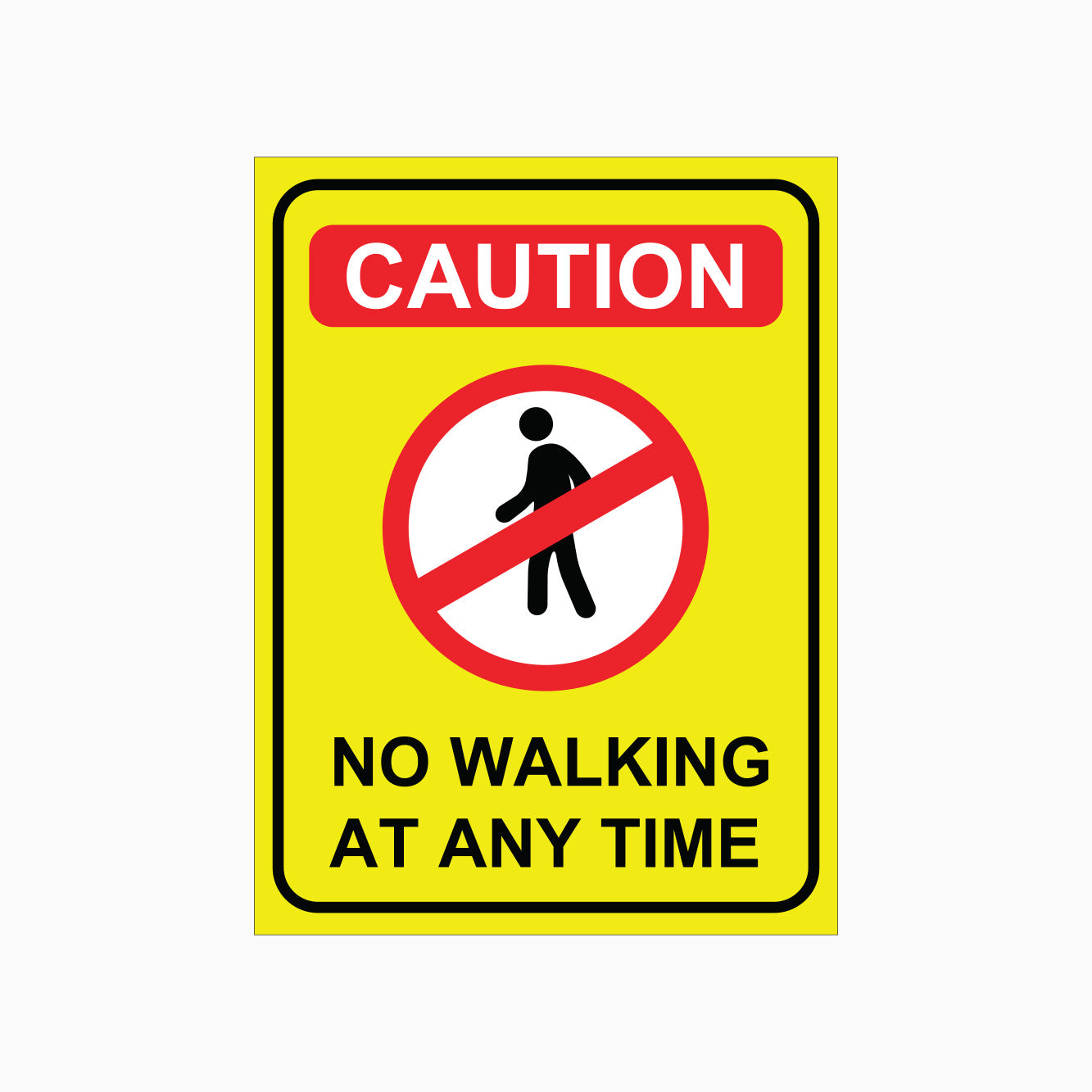 CAUTION SIGN - NO WALKING AT ANY TIME SIGN