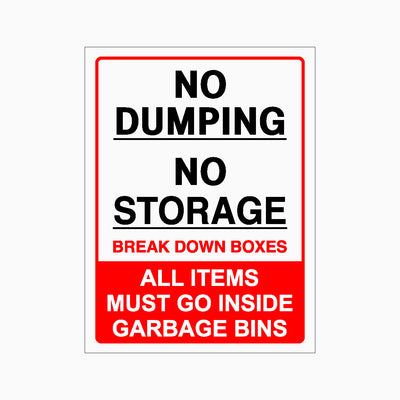 NO DUMPING NO STORAGE BREAK DOWN BOXES ALL ITEMS MUST GO INSIDE GARBAGE BINS SIGN