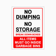 NO DUMPING NO STORAGE BREAK DOWN BOXES ALL ITEMS MUST GO INSIDE GARBAGE BINS SIGN