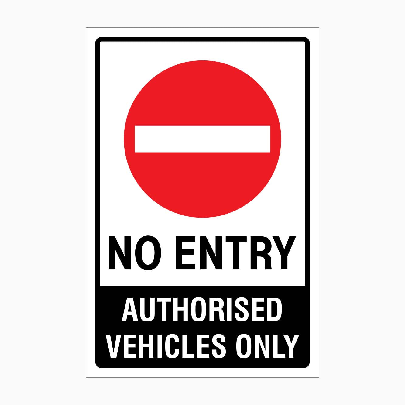 NO ENTRY AUTHORISED VEHICLES ONLY SIGN - GET SIGNS