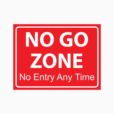 NO GO ZONE NO ENTRY ANY TIME SIGN