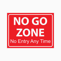 NO GO ZONE NO ENTRY ANY TIME SIGN