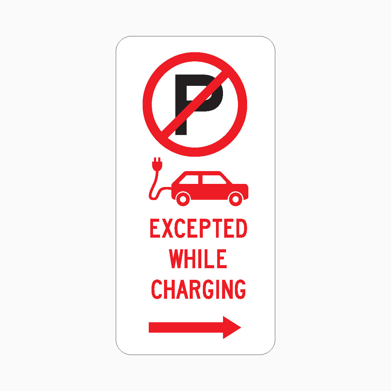 NO PARKING EXCEPTED WHILE CHARGING RIGHT ARROW SIGN 