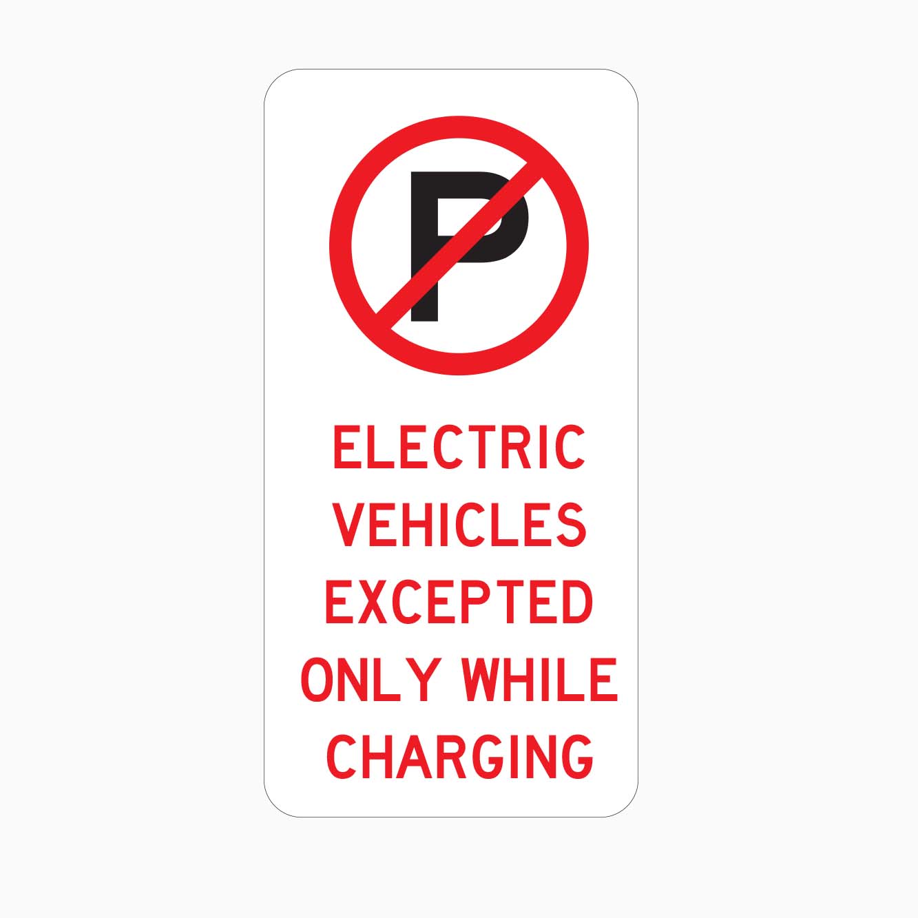 NO PARKING ELECTRIC VEHICLES EXCEPTED ONLY WHILE CHARGING SIGN - GET SIGNS