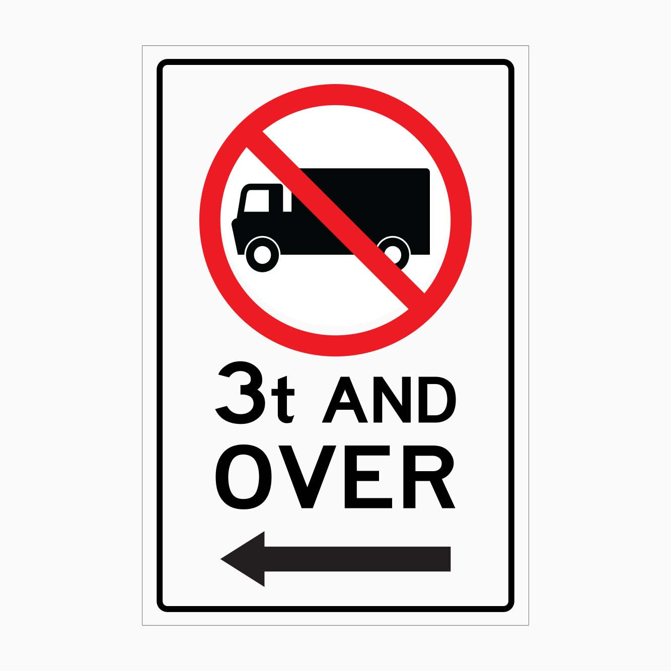 NO TRUCK 3 T AND OVER LEFT ARROW AT GET SIGNS