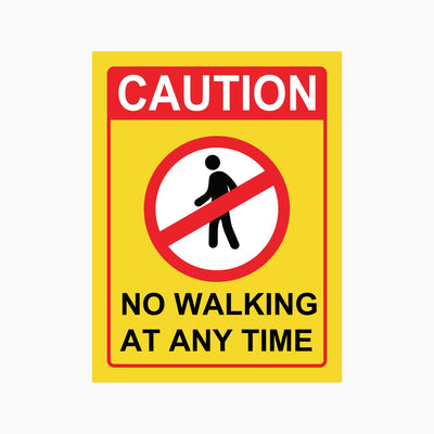 CAUTION NO WALKING AT ANY TIME SIGN