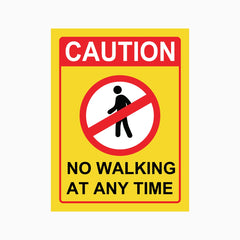 CAUTION NO WALKING AT ANY TIME SIGN