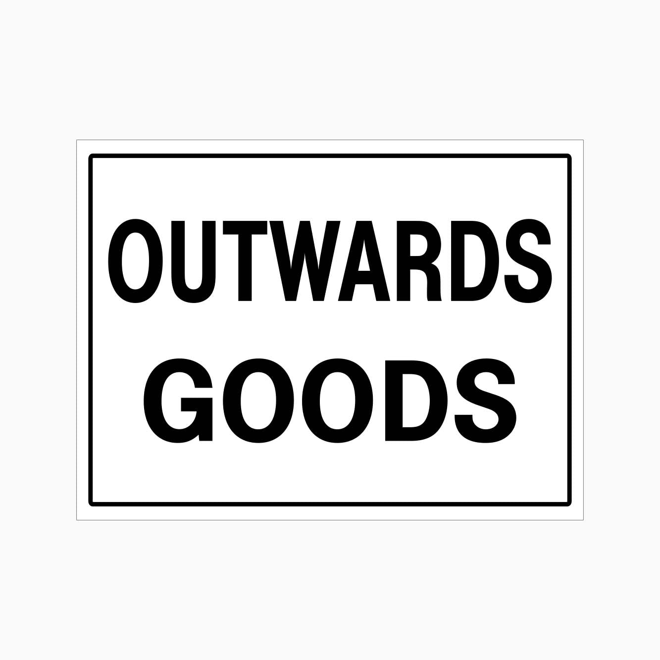 OUTWARD GOODS SIGN - GET SIGNS