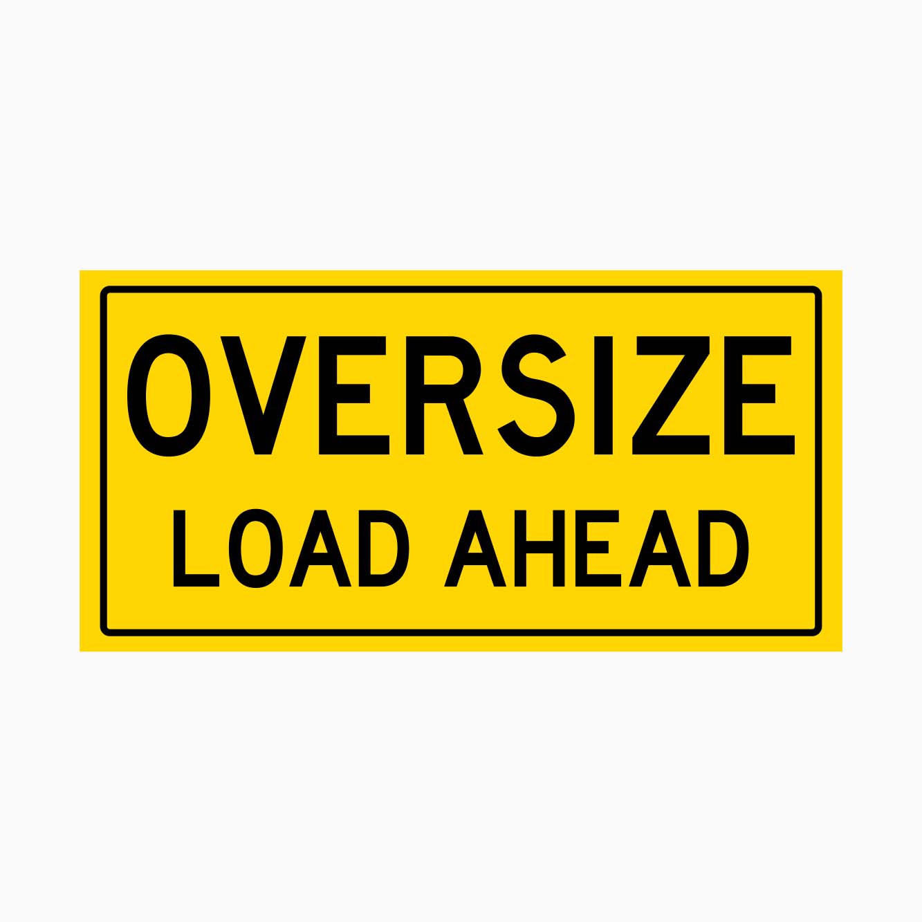 OVERSIZE LOAD AHEAD SIGN - GET SIGNS
