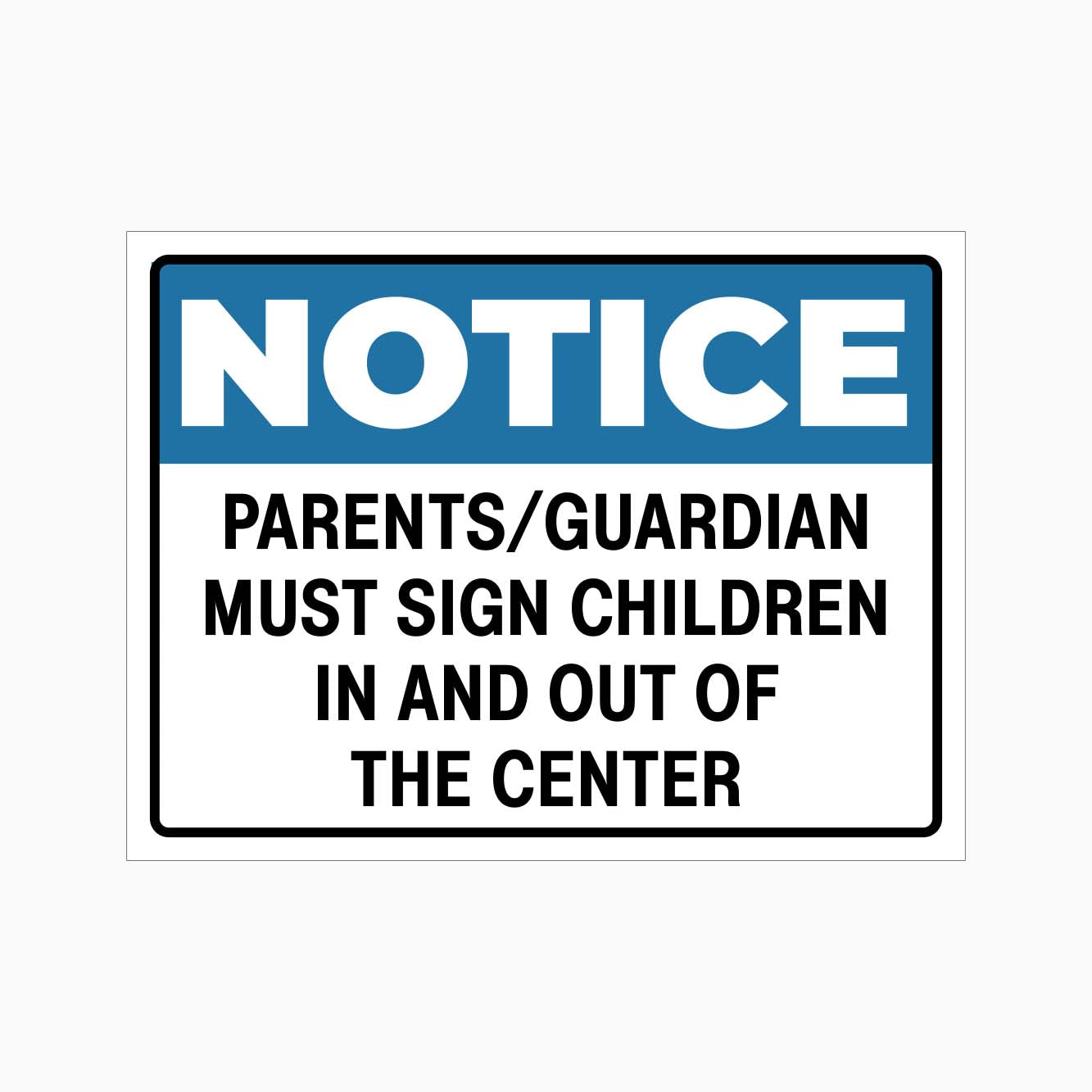 NOTICE PARENTS / GUARDIAN MUST SIGN CHILDREN IN AND OUT OF THE CENTER SIGN - GET SIGNS