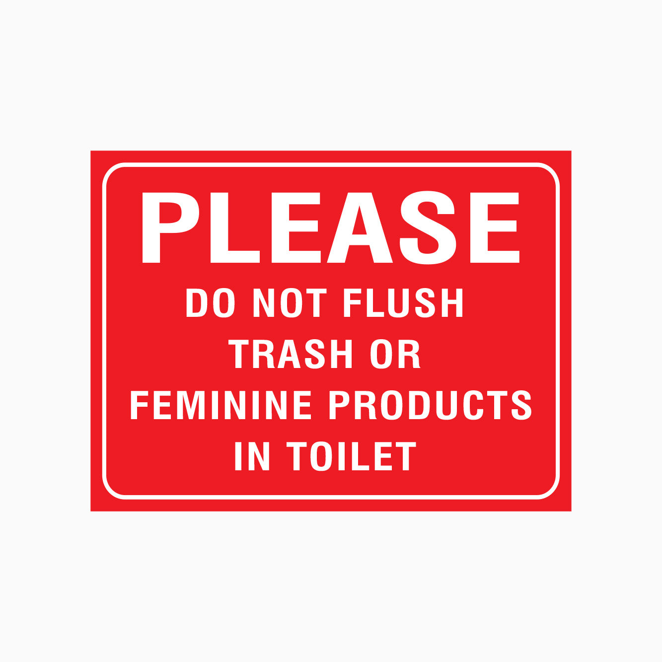 PLEASE DO NOT FLUSH SANITARY TRASH OR FEMININE PRODUCTS IN TOILET SIGN PLEASE DO NOT FLUSH SANITARY TRASH OR FEMININE PRODUCTS IN TOILET SIGN