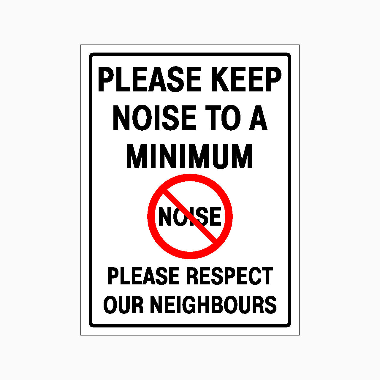 PLEASE KEEP NOISE TO A MINIMUM PLEASE RESPECT OUR NEIGHBOURS SIGN - GET SIGNS