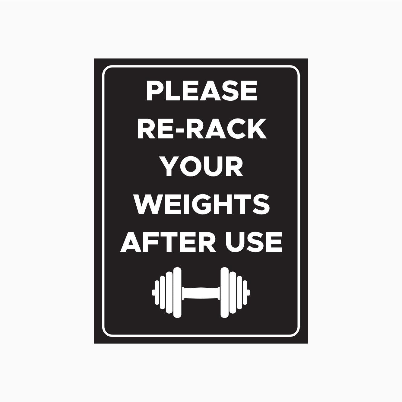 PLEASE RE - RACK YOUR WEIGHTS AFTER USE SIGN