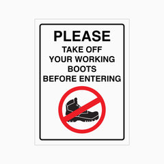 PLEASE TAKE OFF YOUR WORKING BOOTS BEFORE ENTERING SIGN