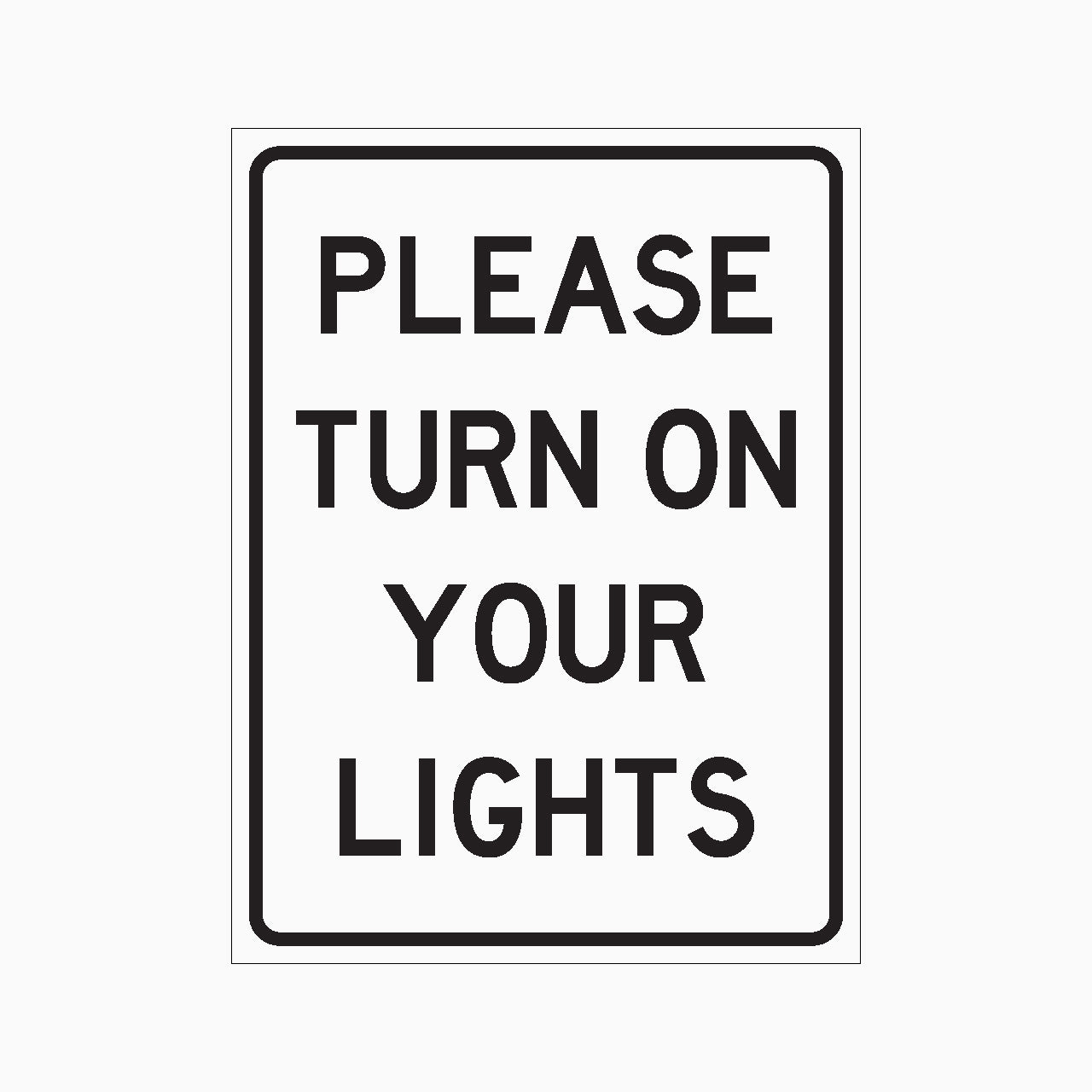 PLEASE TURN ON YOUR LIGHTS SIGN - GET SIGNS