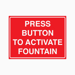 PRESS BUTTON TO ACTIVATE FOUNTAIN SIGN