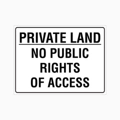 PRIVATE LAND NO PUBLIC RIGHTS OF ACCESS SIGN