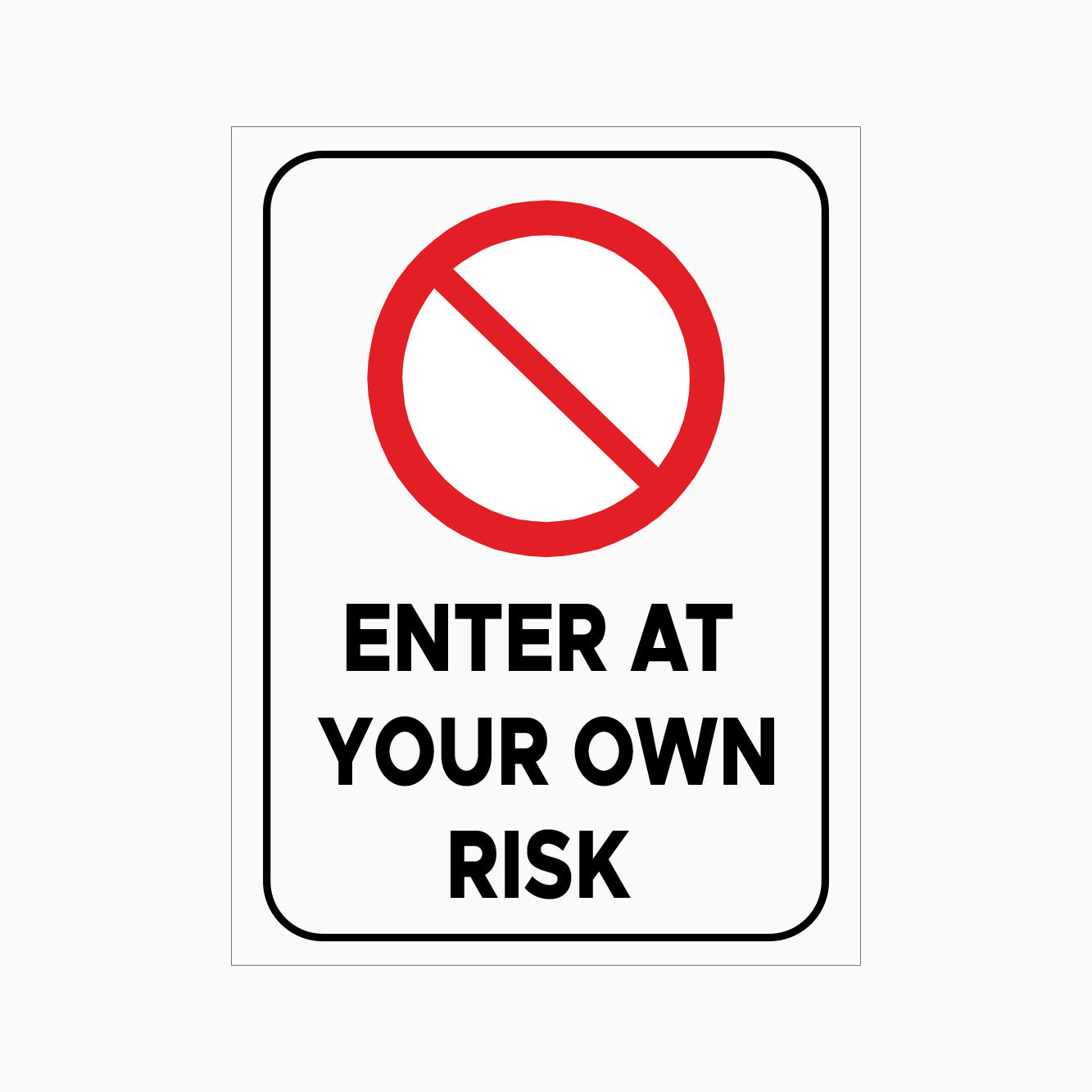 Prohibition Sign - ENTER AT YOUR OWN RISK SIGN – Get signs