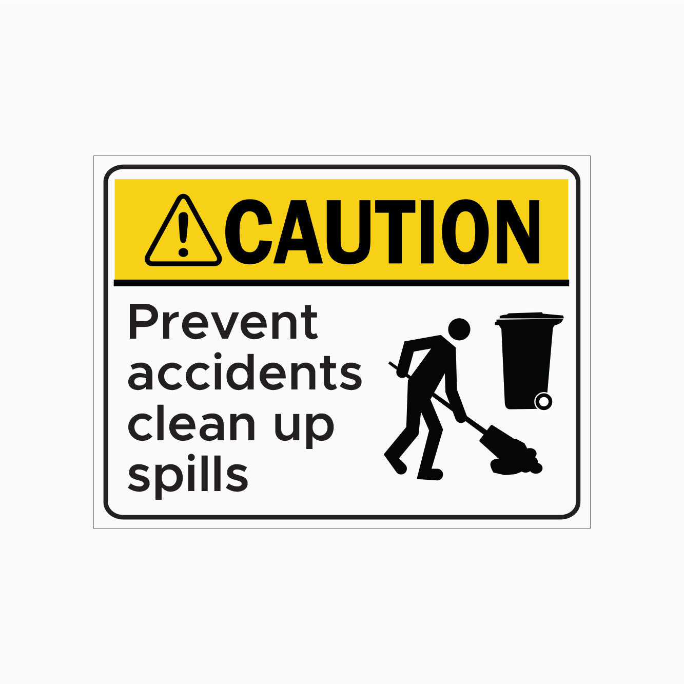 PREVENT ACCIDENTS CLEAN UP SPILLS SIGN - CAUTION SIGN
