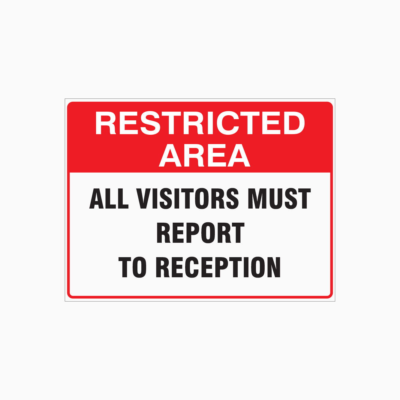 RESTRICTED AREA - ALL VISITORS MUST REPORT TO RECEPTION SIGN – Get signs