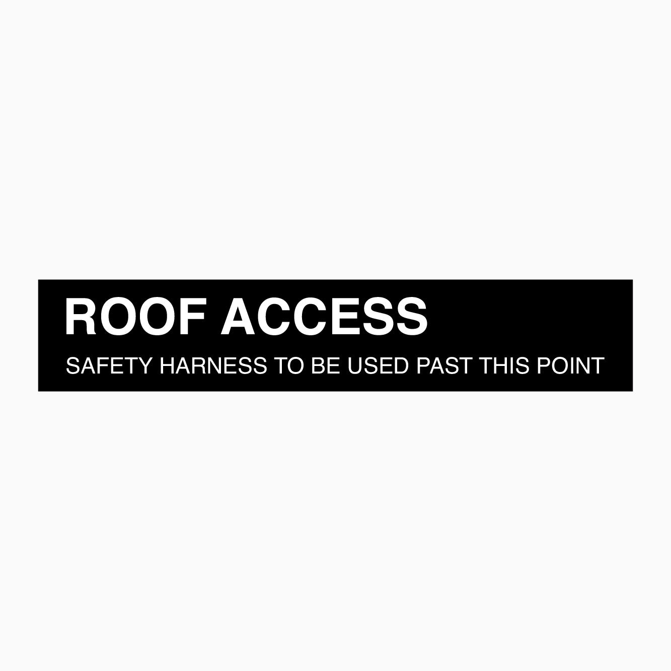 ROOF ACCESS SIGN - SAFETY HARNESS TO BE USED PAST THIS POINT SIGN