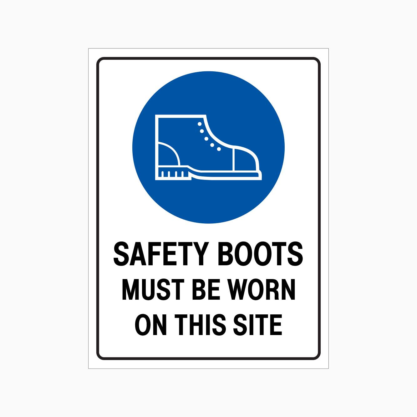 SAFETY BOOTS MUST BE WORN ON THIS SITE SIGN - GET SIGNS