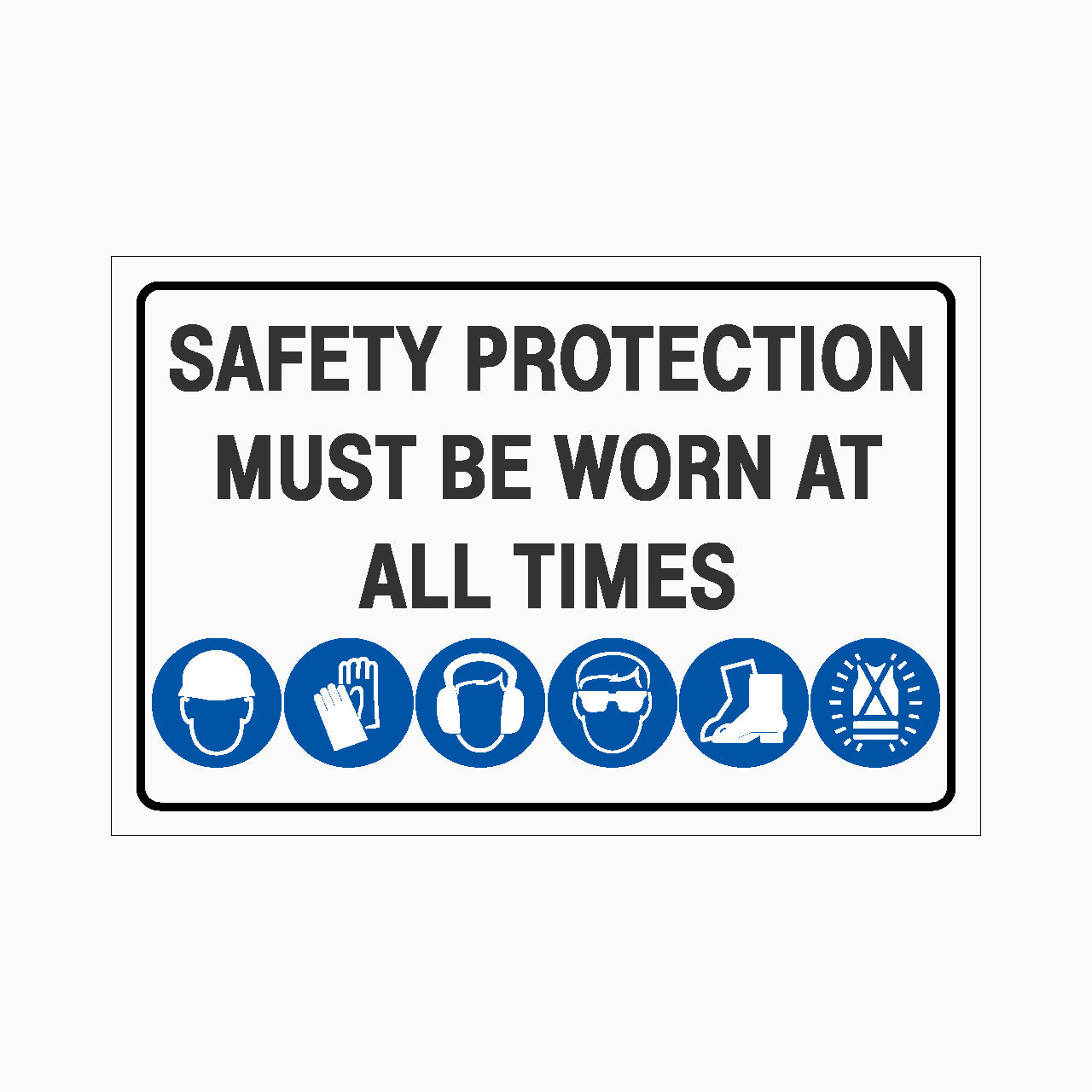 Safety sign with text 'Safety protection must be worn at all times' and icons below on a white background