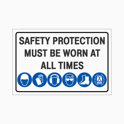 SAFETY PROTECTION MUST BE WORN AT ALL TIMES SIGN