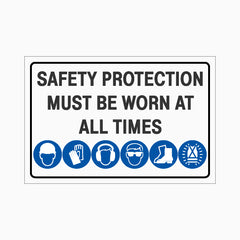 SAFETY PROTECTION MUST BE WORN AT ALL TIMES SIGN