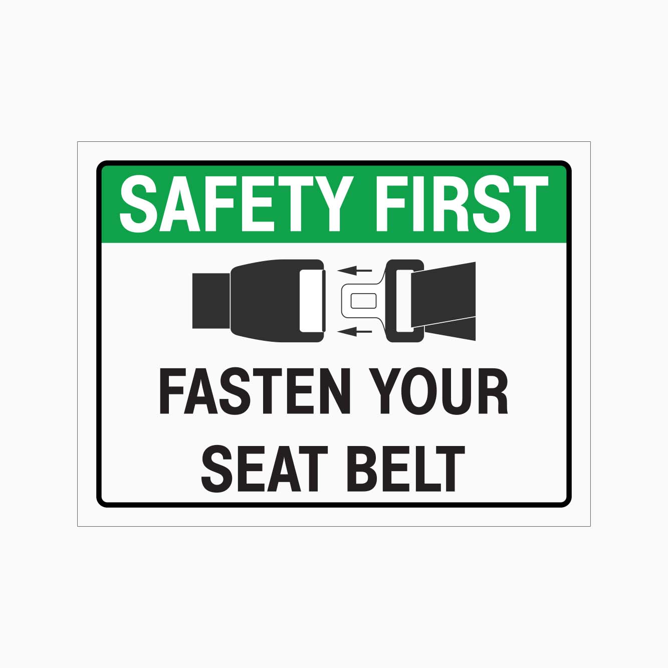Safety sign with 'Safety First, Fasten Your Seat Belt' text and seat belt graphics on a white background.