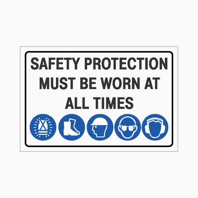 SAFETY PROTECTION MUST BE WORN AT ALL TIMES SIGN