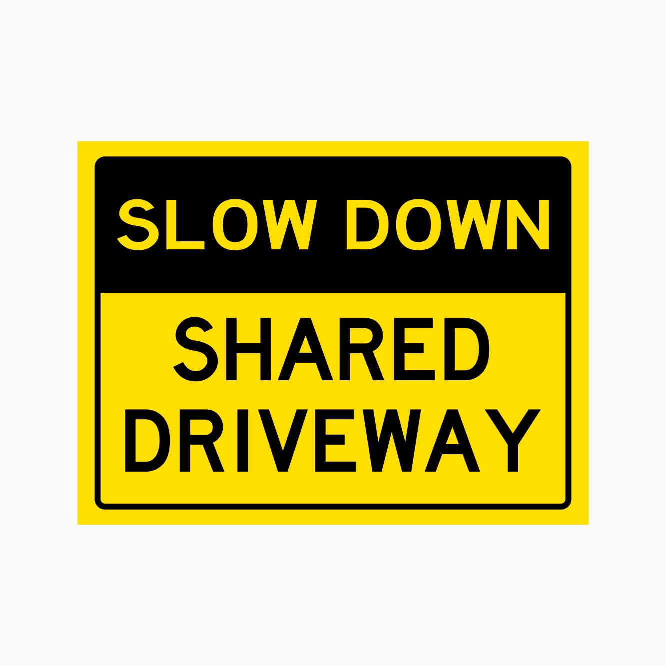 SLOW DOWN SHARED DRIVEWAY SIGN - GET SIGNS