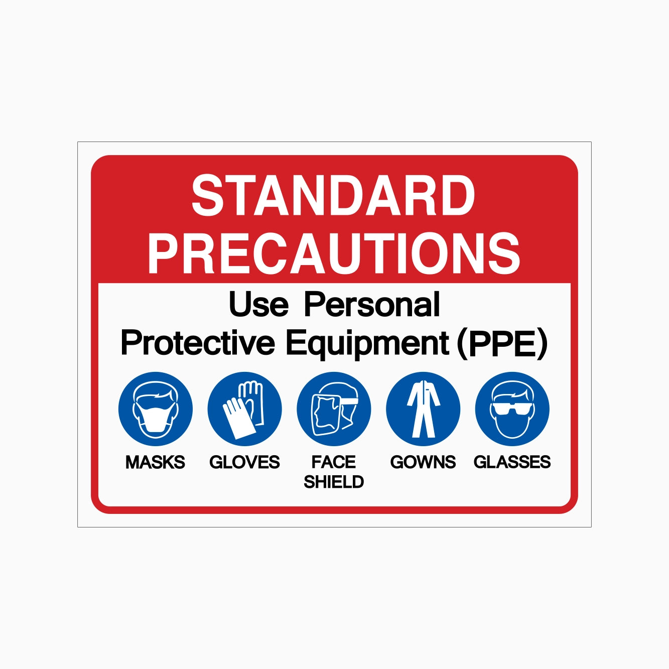 STANDARD PRECAUTIONS USE PERSONAL PROTECTIVE EQUIPMENT MASKS GLOVES FACE SHIELD GOWNS AND GLASSES SIGN