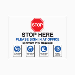 STOP HERE PLEASE SIGN IN AT OFFICE MINIMUM PPE REQUIRED SIGN