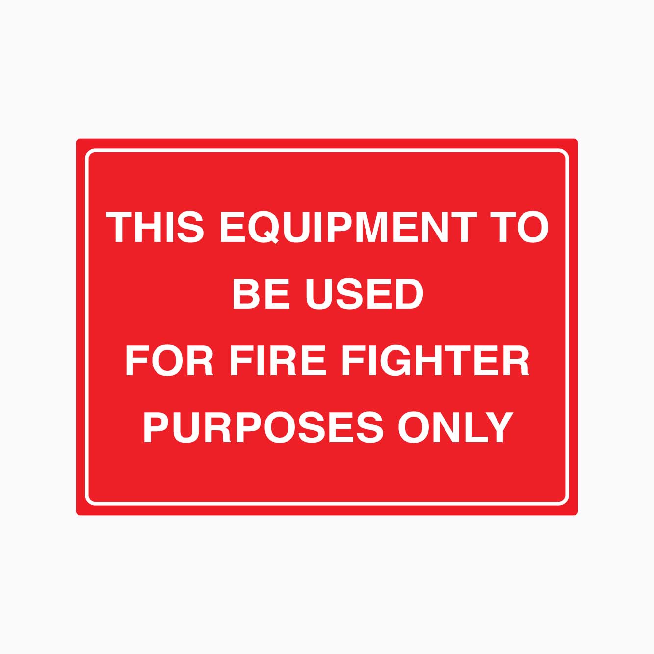 THIS EQUIPMENT TO BE USED FOR FIRE FIGHTER PURPOSES ONLY - GET SIGNS