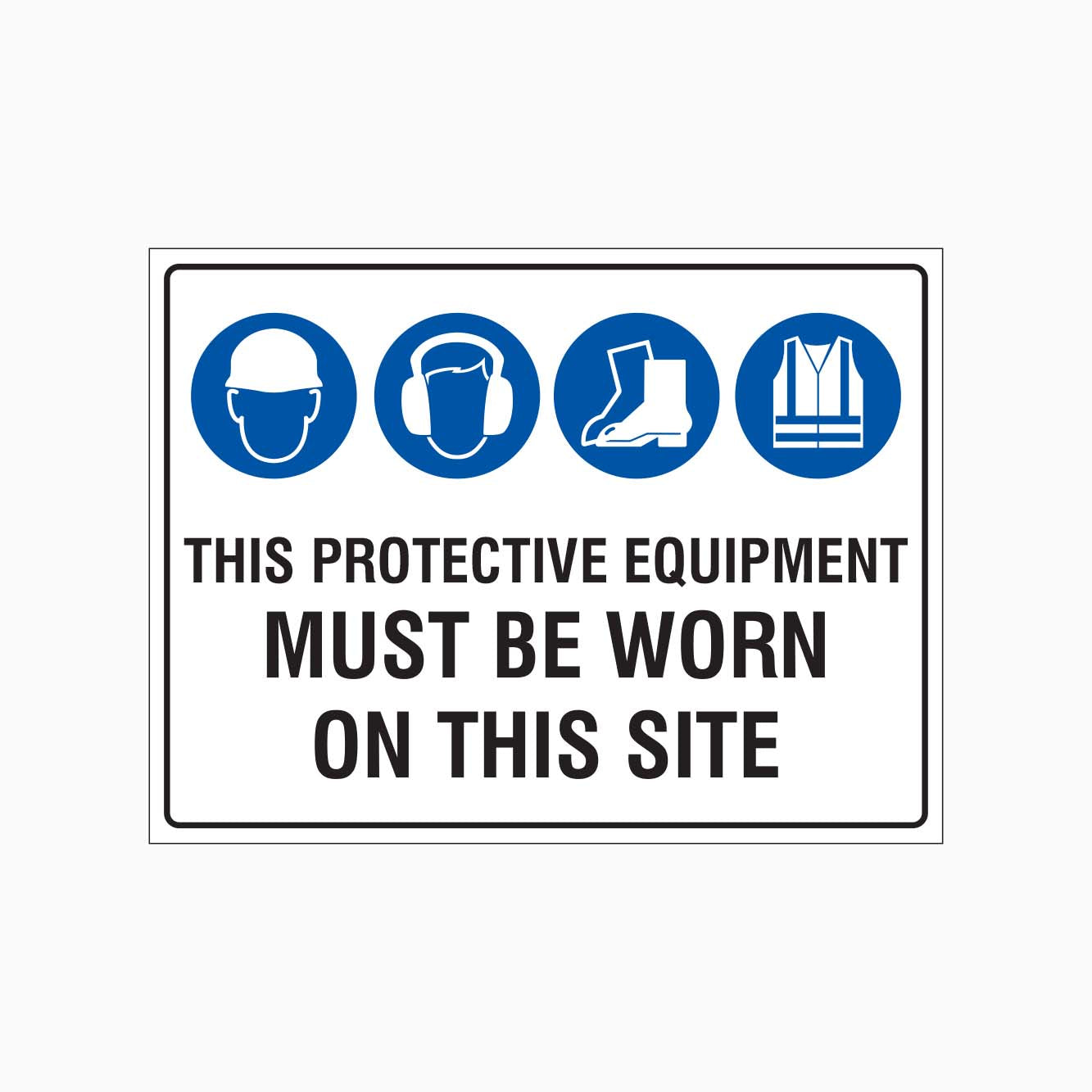 HARD HAT, HEARING PROTECTION, SAFETY SHOES AND VEST MUST BE WORN ON THIS SITE SIGN - GET SIGNS