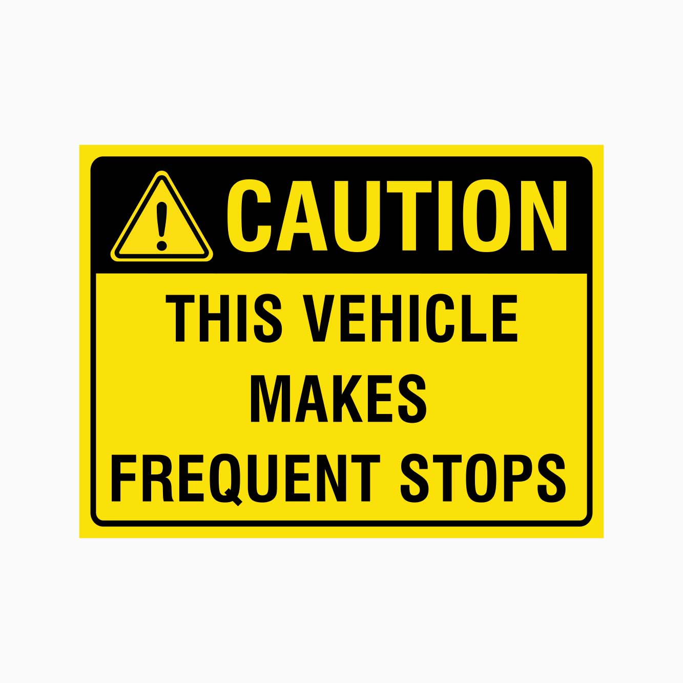 CAUTION THIS VEHICLE MAKES FREQUENT STOPS SIGN - get signs