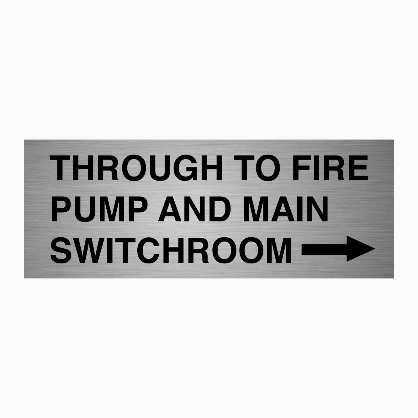 THROUGH TO FIRE PUMP AND MAIN SWITCHROOM SIGN - RIGHT ARROW