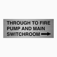 THROUGH TO FIRE PUMP AND MAIN SWITCHROOM SIGN