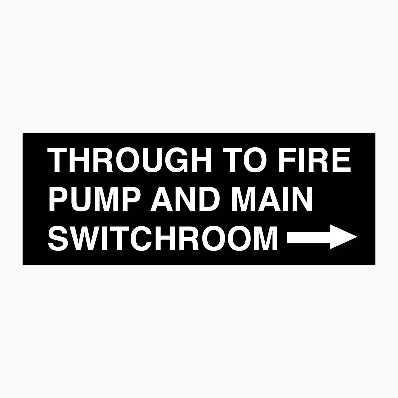 THROUGH TO FIRE PUMP AND MAIN SWITCHROOM SIGN - RIGHT ARROW