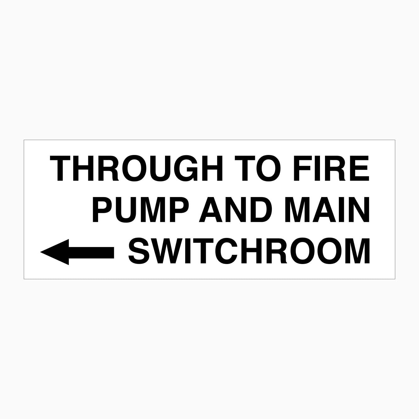 THROUGH TO FIRE PUMP AND MAIN SWITCHROOM SIGN - LEFT ARROW