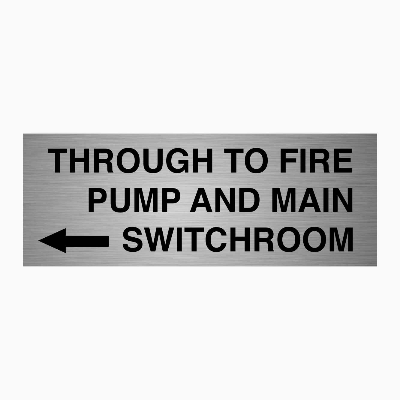 THROUGH TO FIRE PUMP AND MAIN SWITCHROOM SIGN - LEFT ARROW