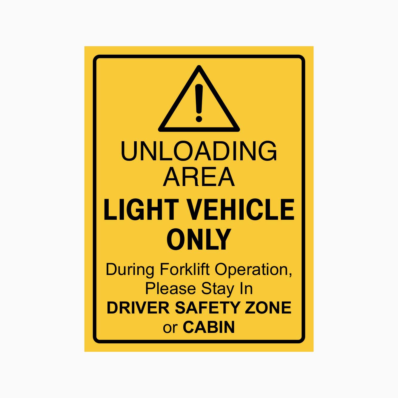 UNLOADING AREA LIGHT VEHICLE ONLY DURING FORKLIFT OPERATION PLEASE STAY IN DRIVER SAFETY ZONE OR CABIN SIGN - GET SIGNS