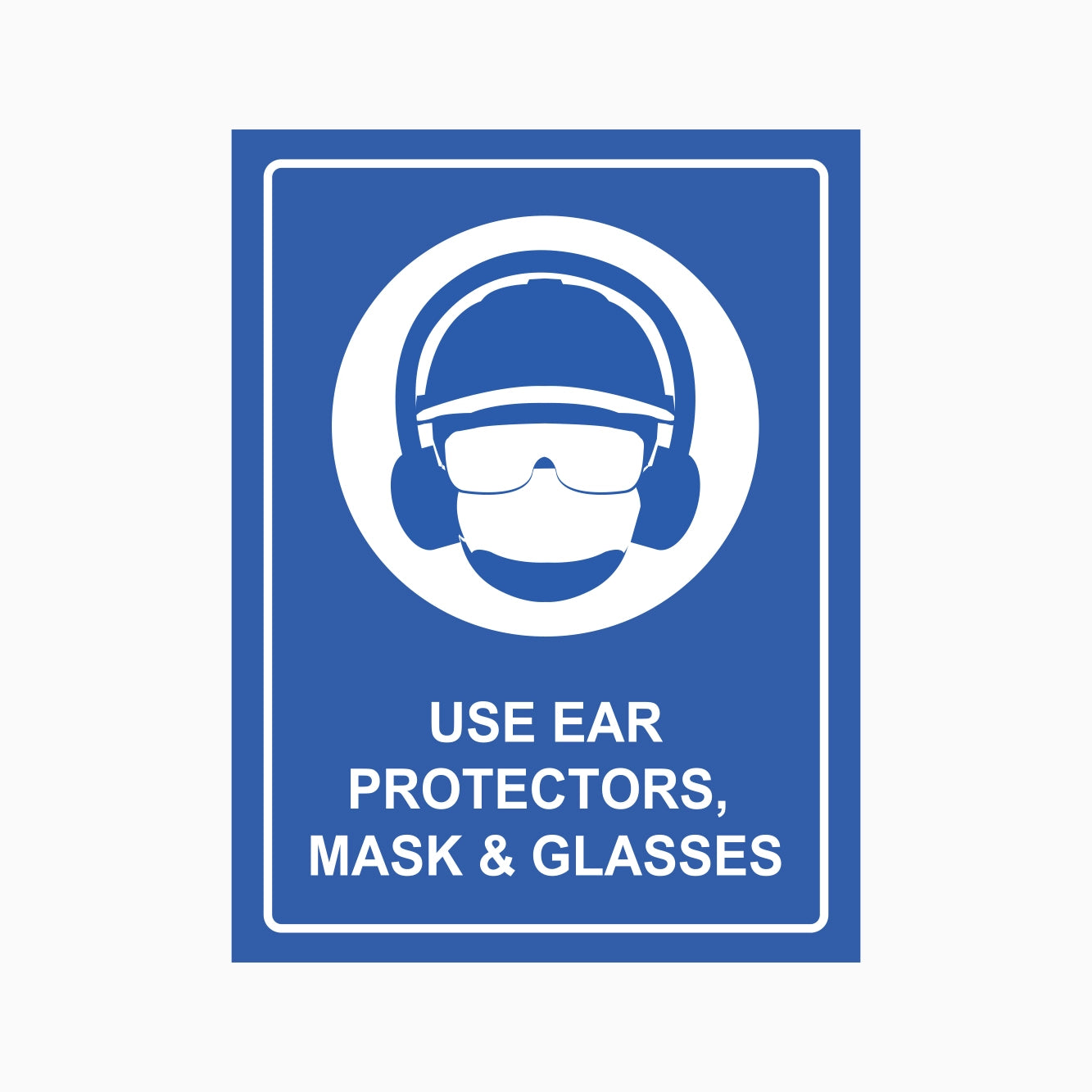 USE EAR PROTECTORS, MASK & GLASSES SIGN