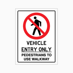 VEHICLE ENTRY ONLY PEDESTRIANS TO USE WALKWAY SIGN