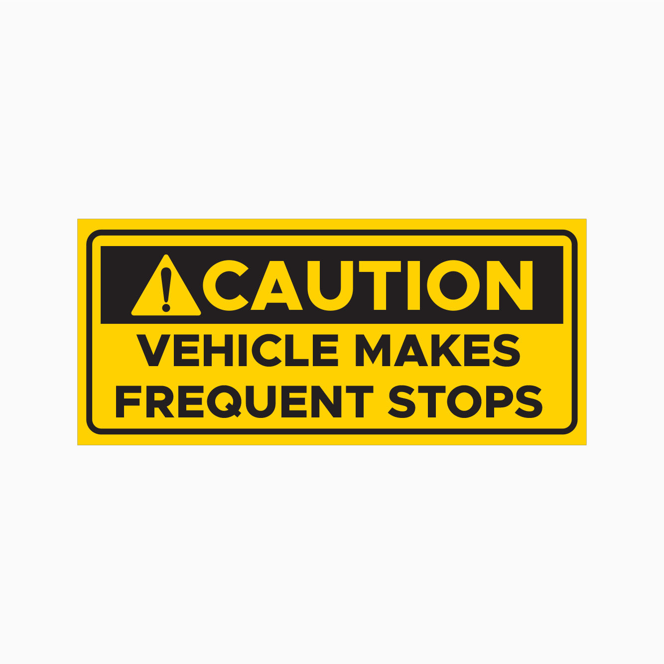 CAUTION SIGN - VEHICLE MAKES FREQUENT STOPS SIGN - TRUCK SAFETY SIGNS