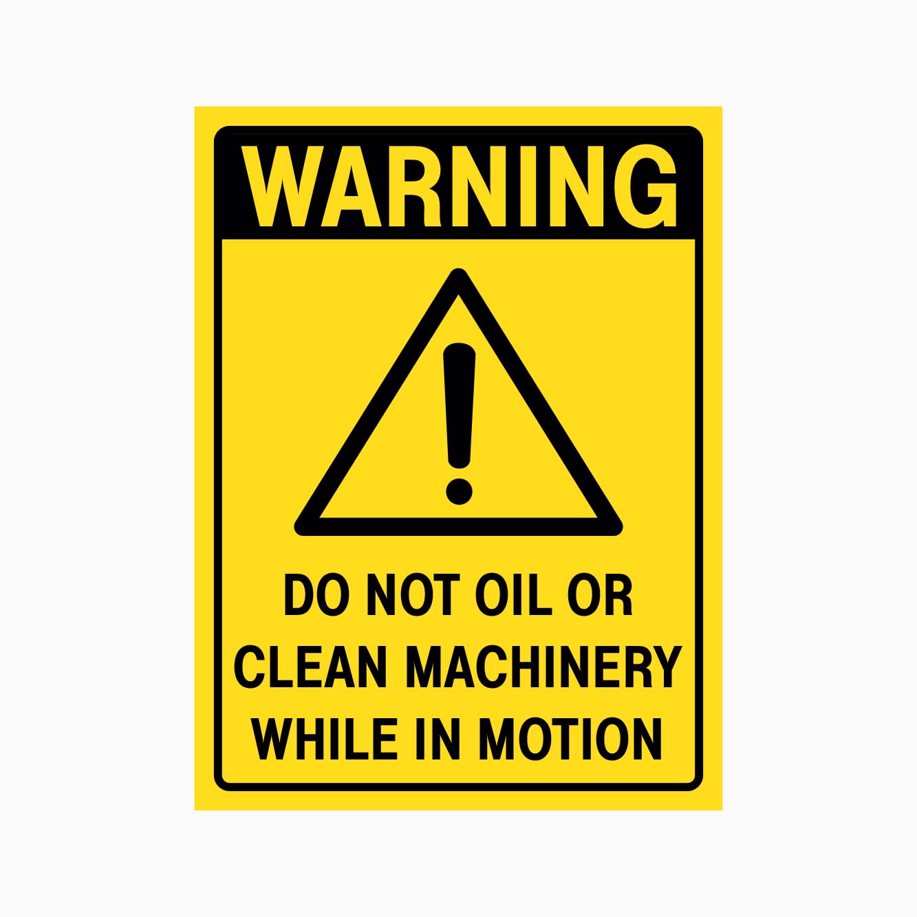 WARNING DO NOT OIL OR CLEAN MACHINERY WHILE IN MOTION SIGN - GET SIGNS