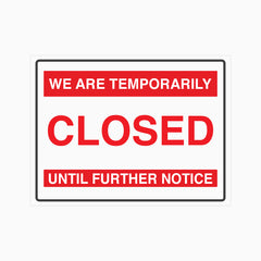 WE ARE TEMPORARILY CLOSED UNTIL FURTHER NOTICE SIGN