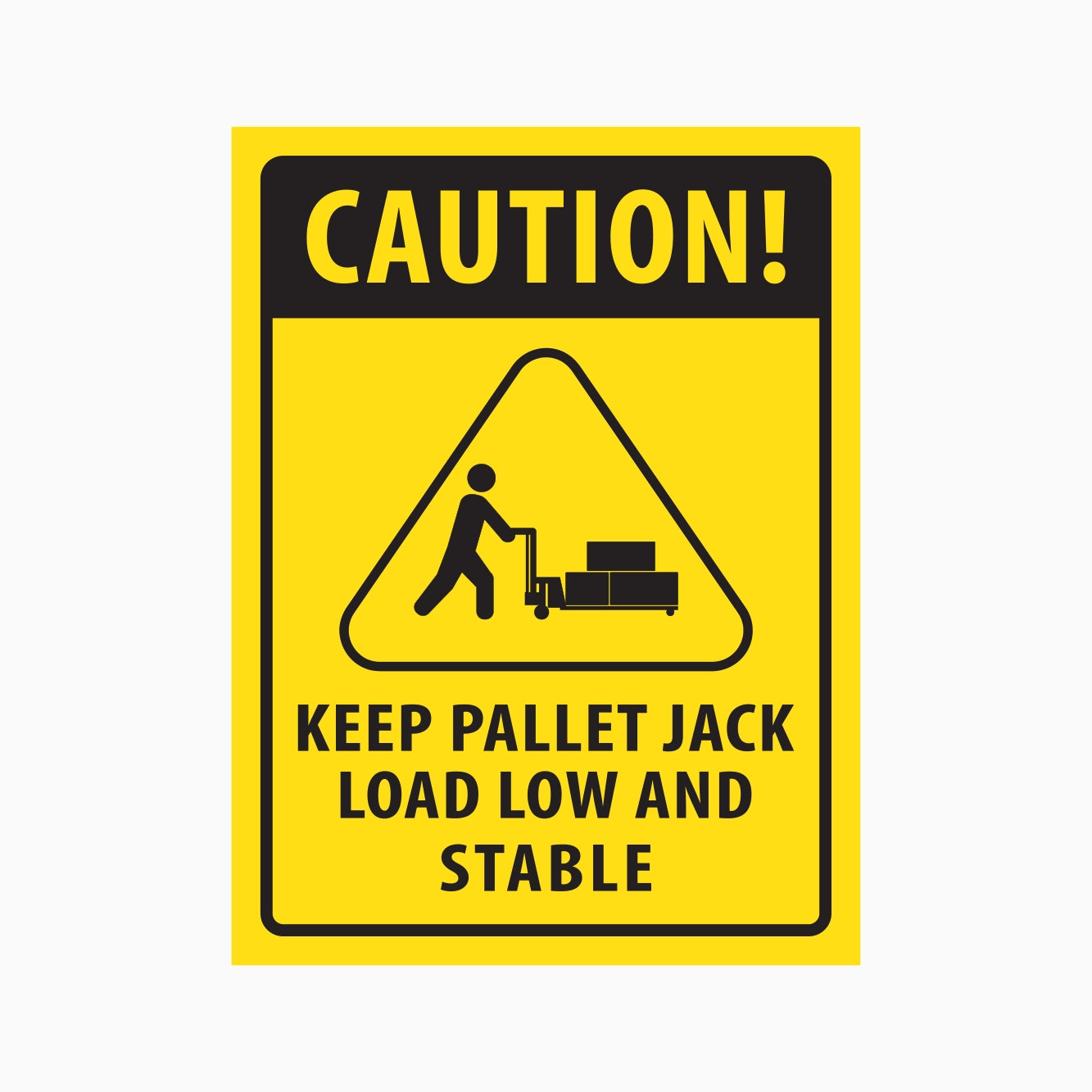 CAUTION KEEP PALLET JACK LOAD LOW AND STABLE SIGN