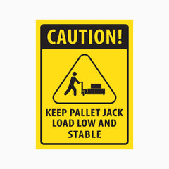 CAUTION KEEP PALLET JACK LOAD LOW AND STABLE SIGN